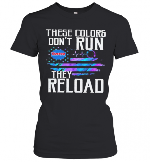 These Colors Don'T Run They Reload Costco Wholesale Logo American Flag Independence Day T-Shirt Classic Women's T-shirt