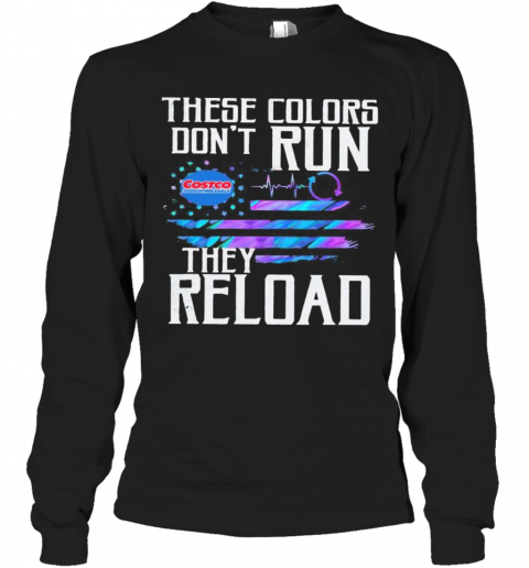 These Colors Don'T Run They Reload Costco Wholesale Logo American Flag Independence Day T-Shirt Long Sleeved T-shirt 
