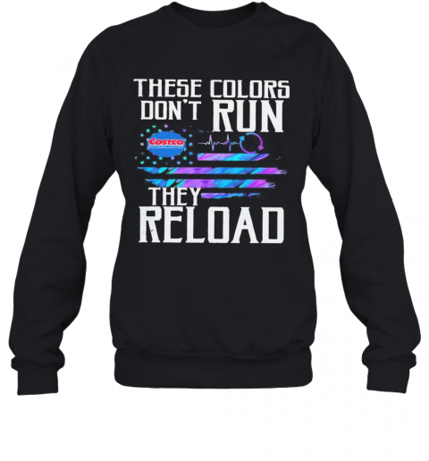 These Colors Don'T Run They Reload Costco Wholesale Logo American Flag Independence Day T-Shirt Unisex Sweatshirt
