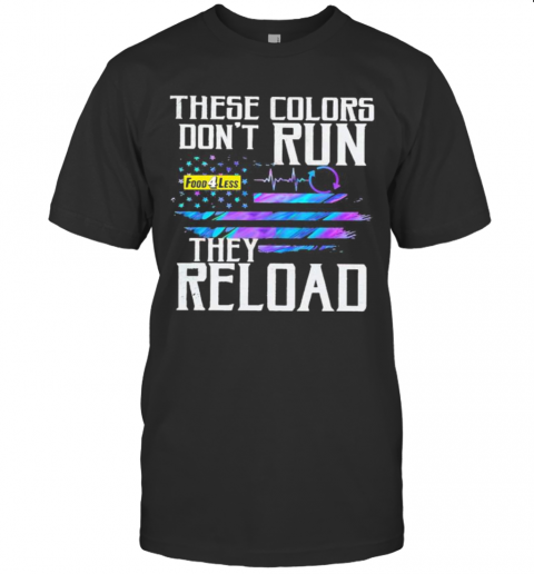 These Colors Don'T Run They Reload Food 4 Less Logo American Flag Independence Day T-Shirt