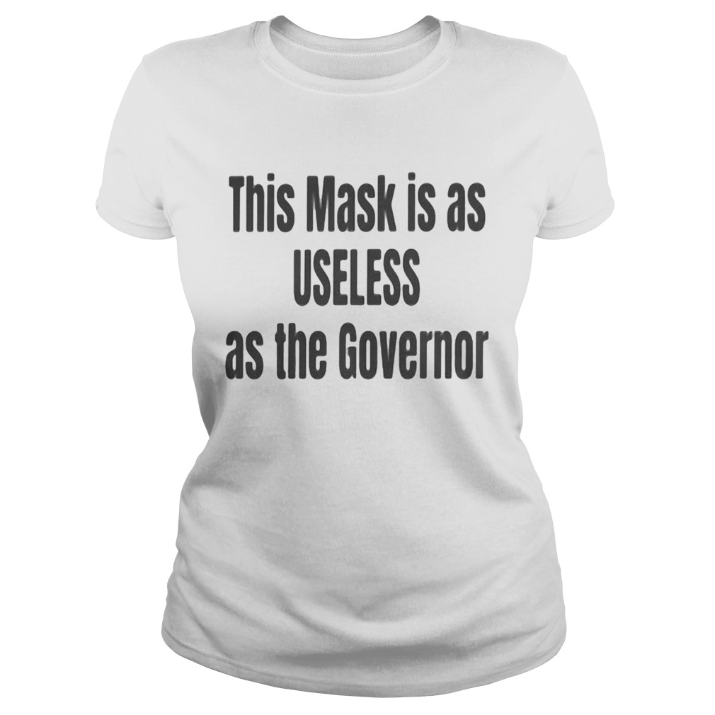 This mask is as useless as the governor Classic Ladies