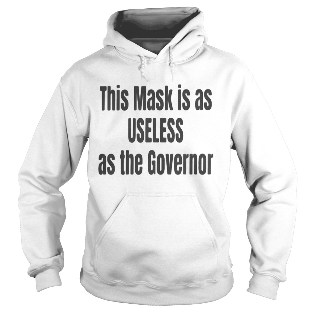 This mask is as useless as the governor Hoodie