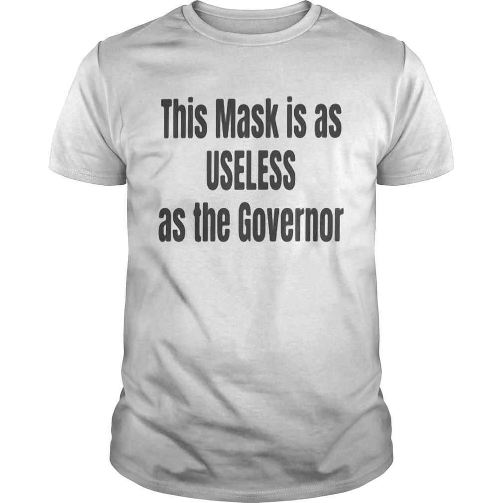 This mask is as useless as the governor shirt