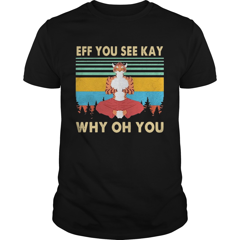 Tiger Yoga Eff You See Kay Why Oh You Vintage shirt