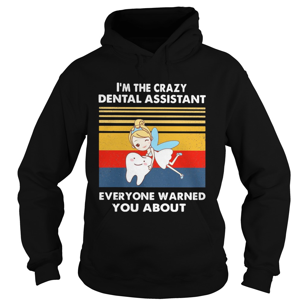 Tinkerbell im the crazy dental assistant everyone warned you about vintage retro Hoodie