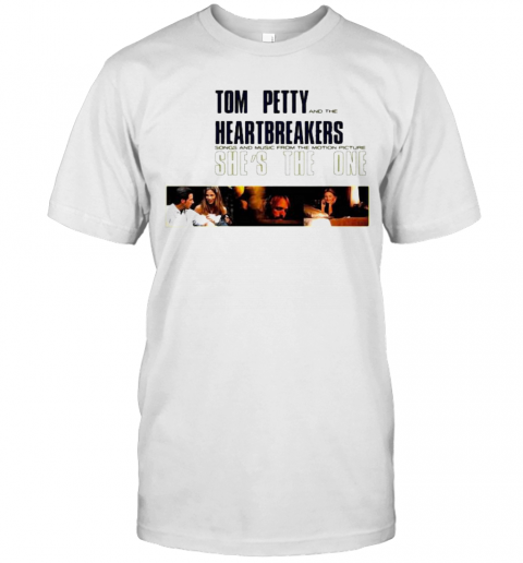 Tom Petty And The Heartbreakers Songs And Music From The Motion Picture She'S The One T-Shirt
