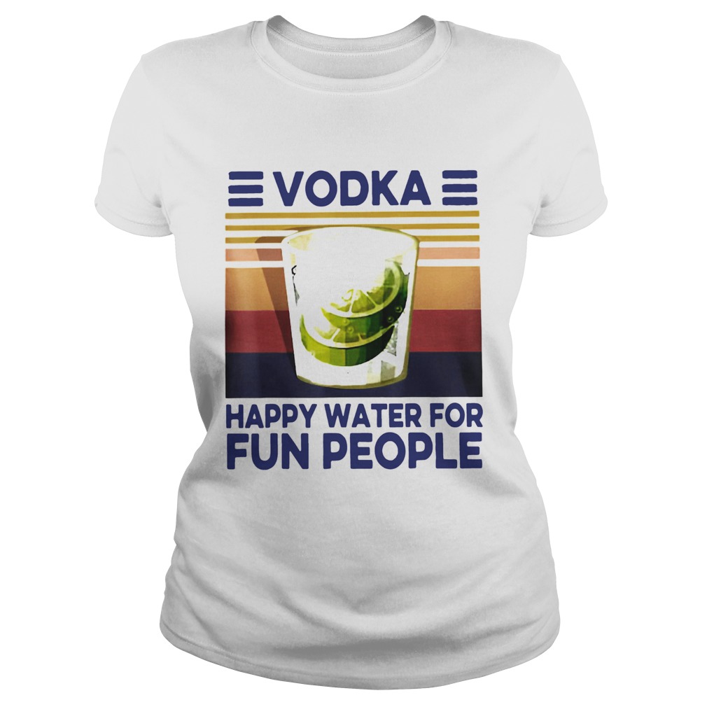 Top Vodka Happy Water For Fun People Vintage Classic Ladies