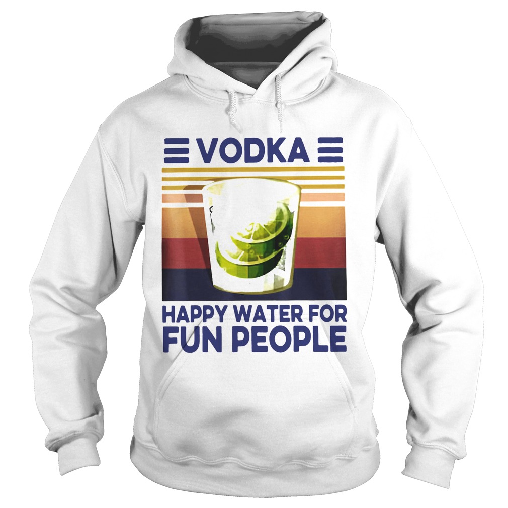 Top Vodka Happy Water For Fun People Vintage Hoodie