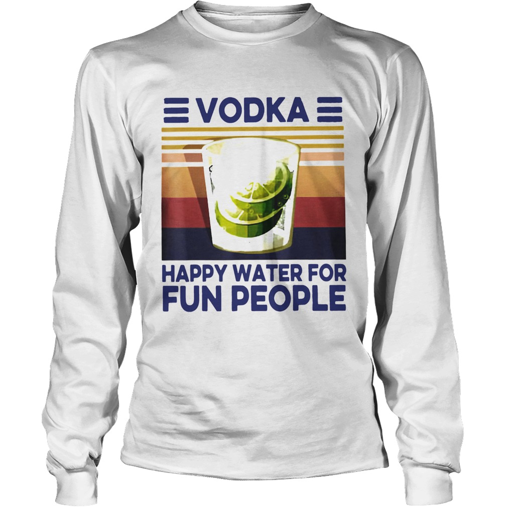 Top Vodka Happy Water For Fun People Vintage Long Sleeve