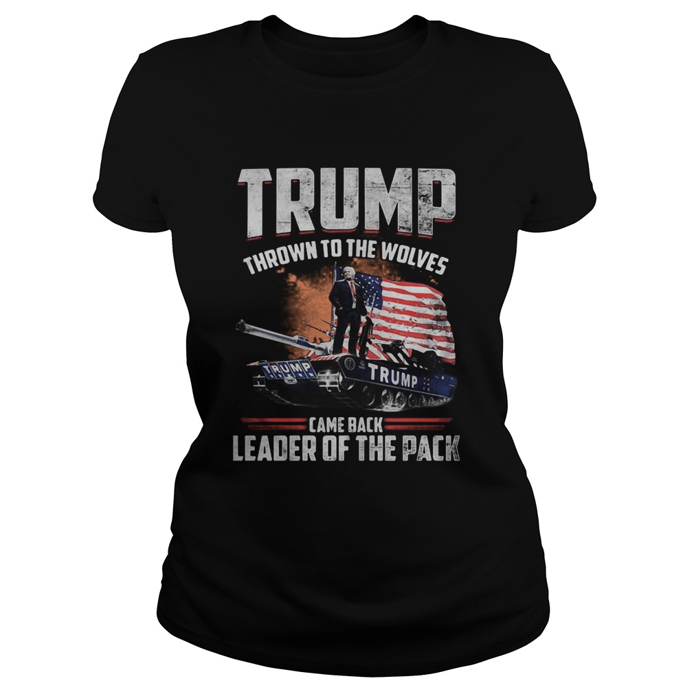 Trump thrown to the wolves came back leader of the pack Classic Ladies