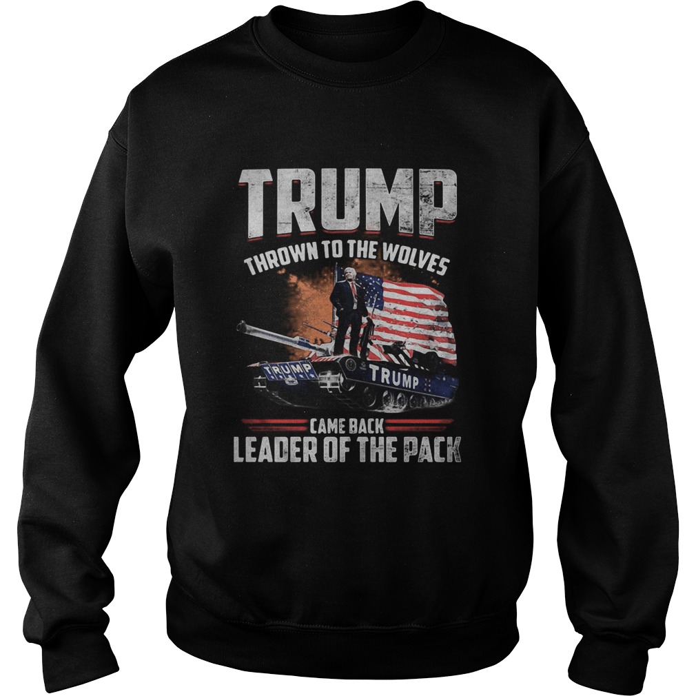 Trump thrown to the wolves came back leader of the pack Sweatshirt