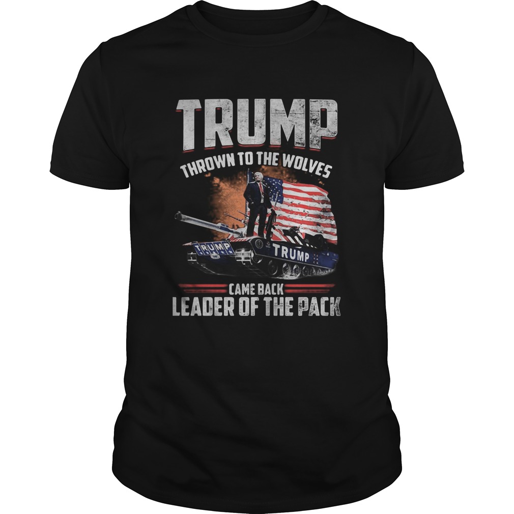 Trump thrown to the wolves came back leader of the pack shirt