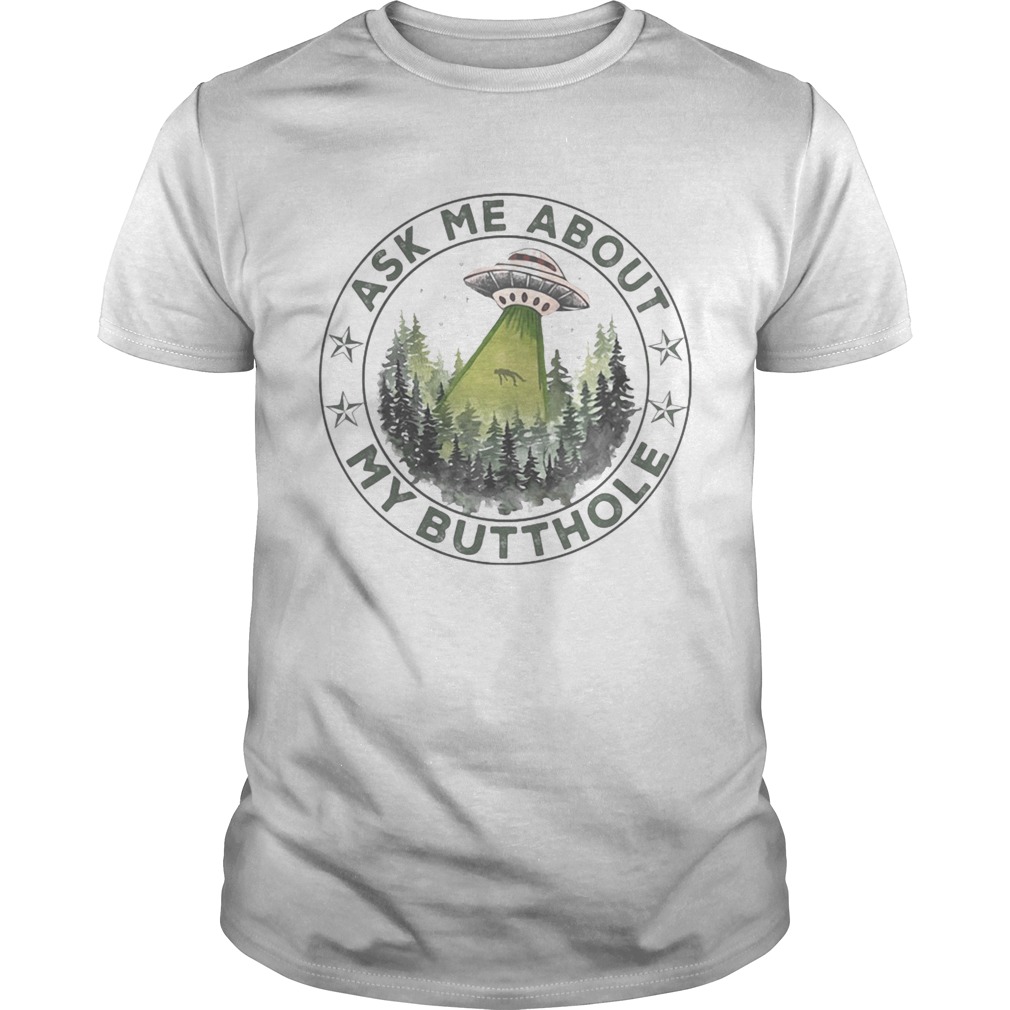 Ufo mountain ask me about my butthole stars shirt