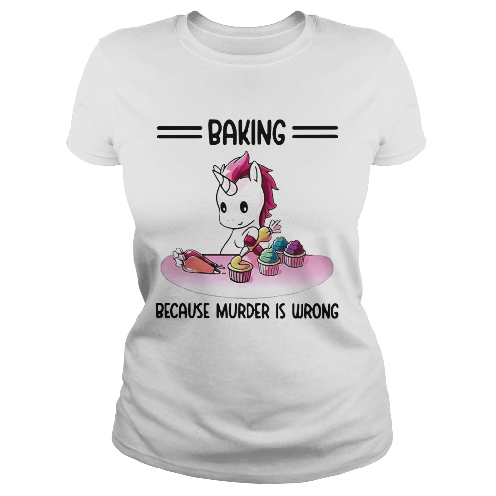 Unicorn Baking Because Murder Is Wrong Classic Ladies
