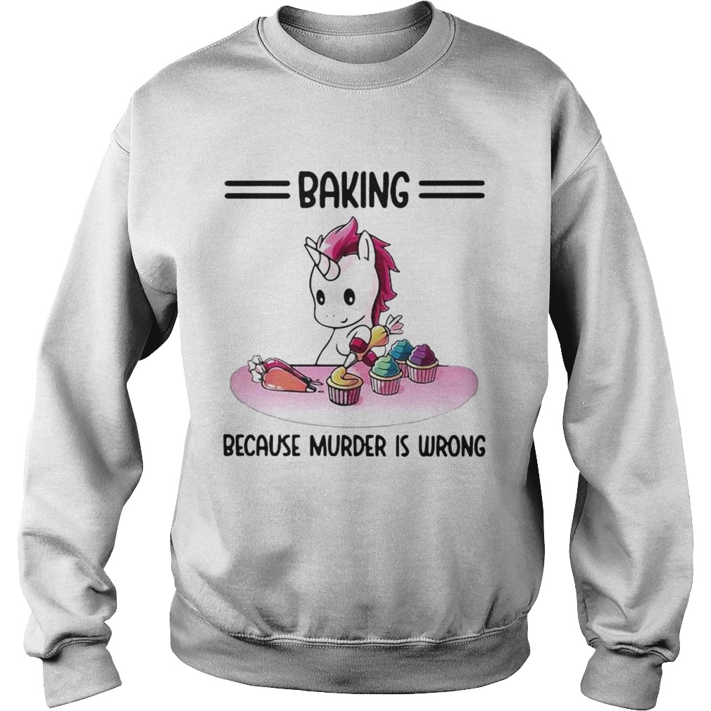 Unicorn Baking Because Murder Is Wrong Sweatshirt