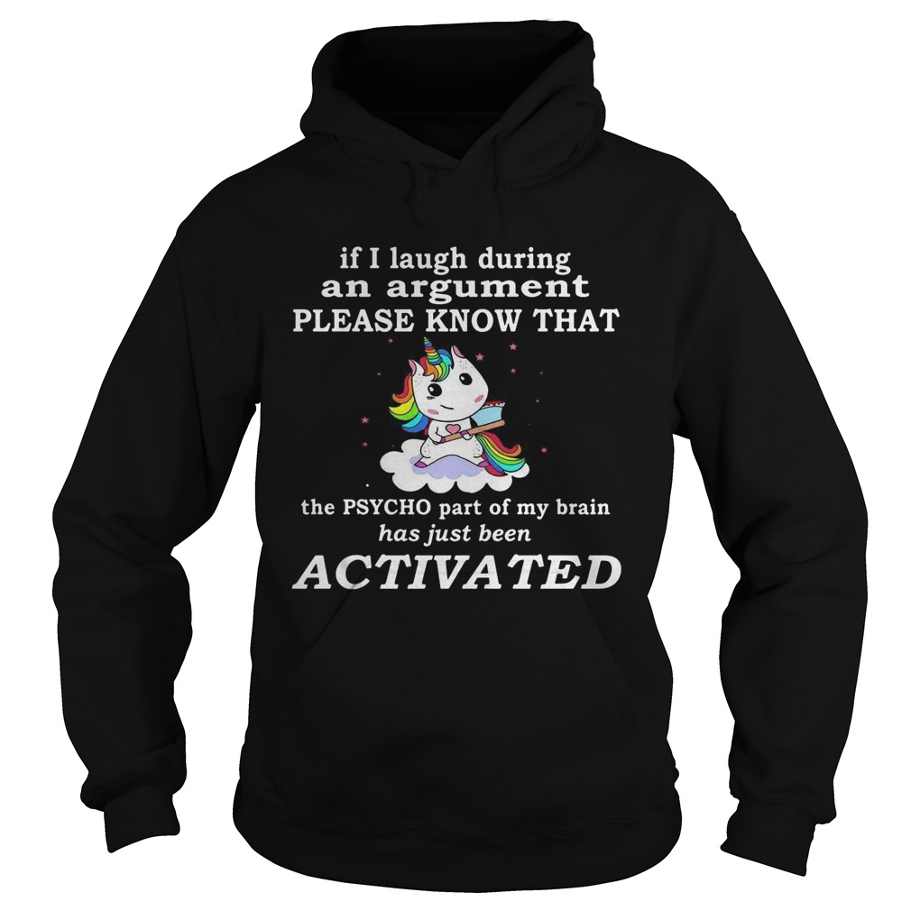 Unicorn If I Laugh During An Argument Please Know That The Psycho Part Of My Brain Hoodie