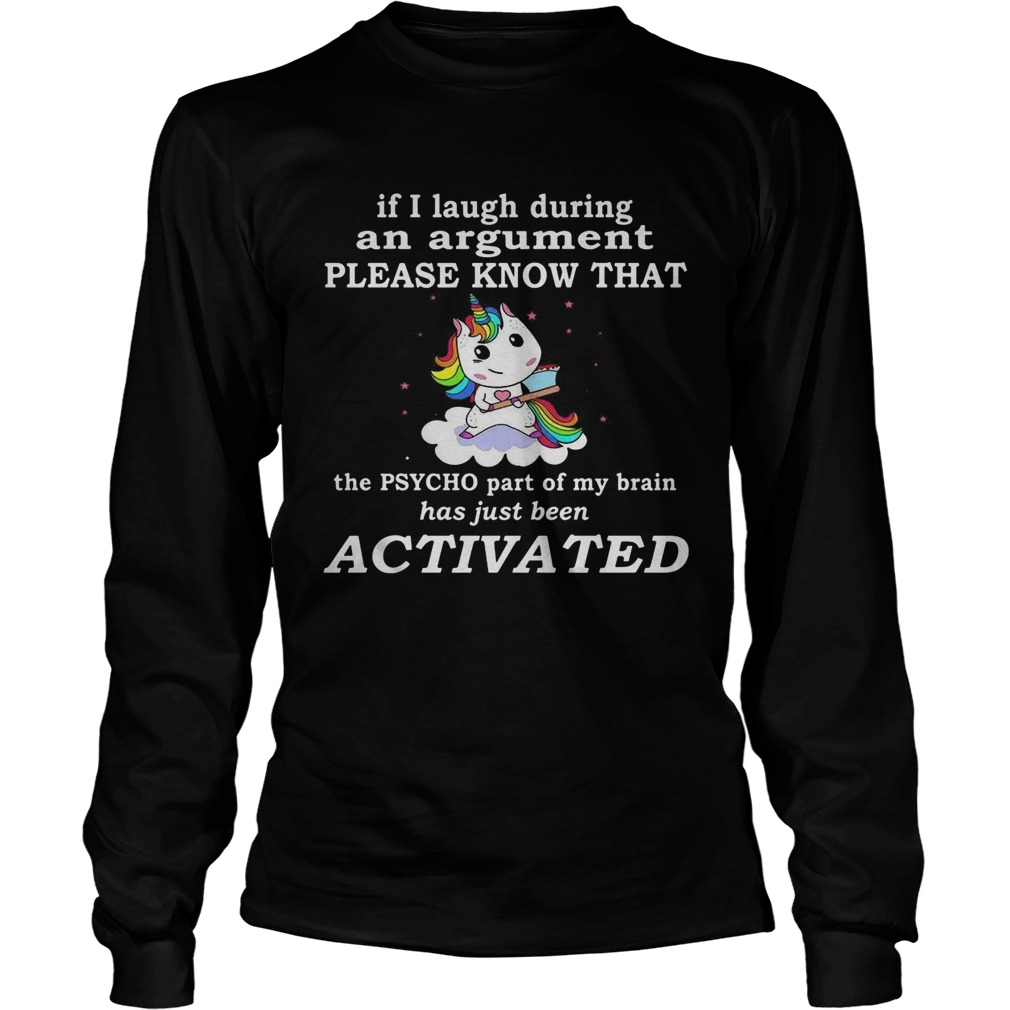 Unicorn If I Laugh During An Argument Please Know That The Psycho Part Of My Brain Long Sleeve