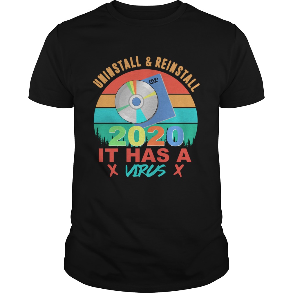 Uninstall And Reinstall 2020 It Has A Virus Vintage shirt