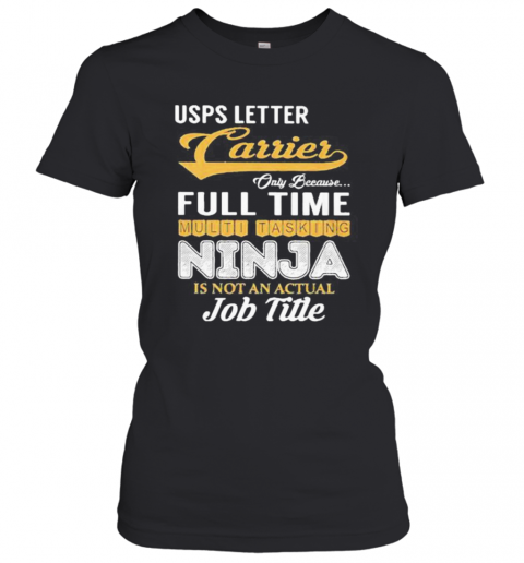 United States Postal Service Letter Carrier Only Because Full Time Multi Tasking Ninja Is Not An Actual Job Title T-Shirt Classic Women's T-shirt