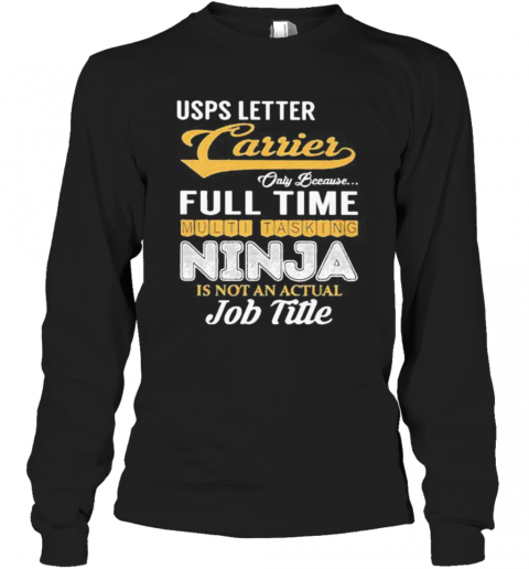 United States Postal Service Letter Carrier Only Because Full Time Multi Tasking Ninja Is Not An Actual Job Title T-Shirt Long Sleeved T-shirt 