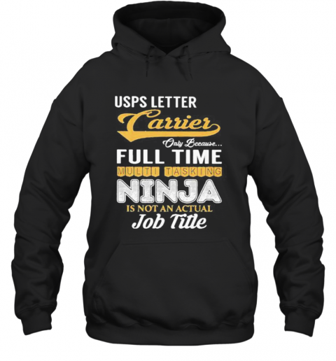 United States Postal Service Letter Carrier Only Because Full Time Multi Tasking Ninja Is Not An Actual Job Title T-Shirt Unisex Hoodie