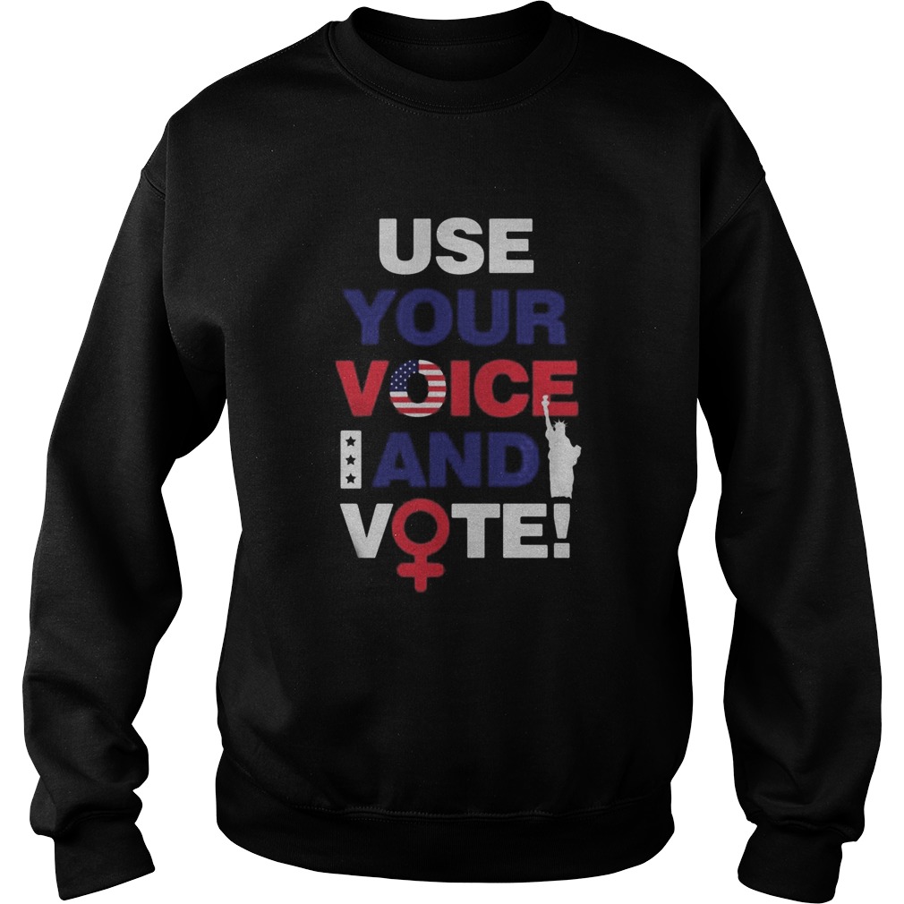 Use your voice and vote statue of liberty Sweatshirt