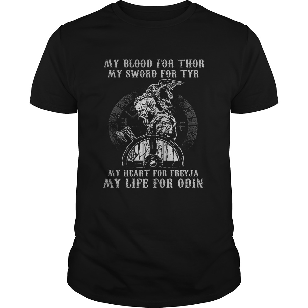 Viking my blood for thor my sword for tyr my heart for freyja my life for odin shirt