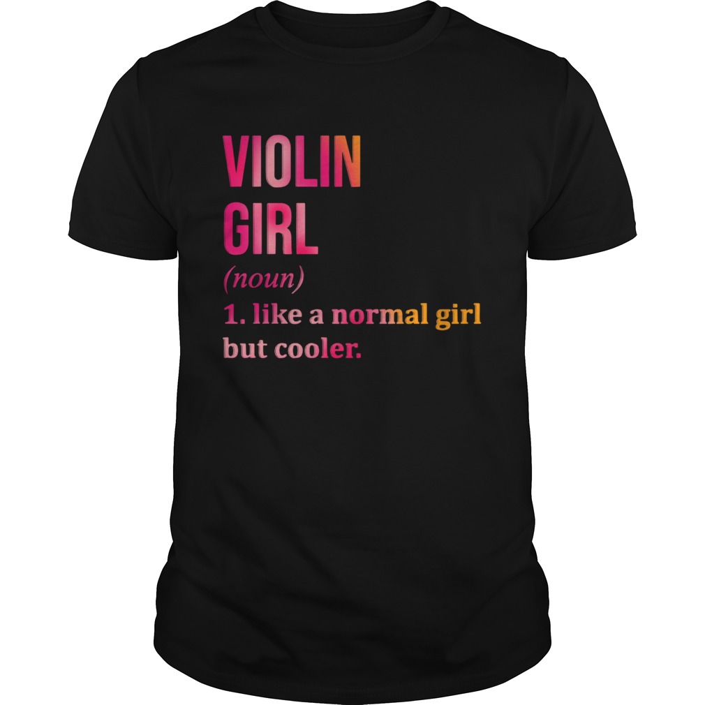 Violin Girl Noun Line A Normal Girl But Cooler shirt