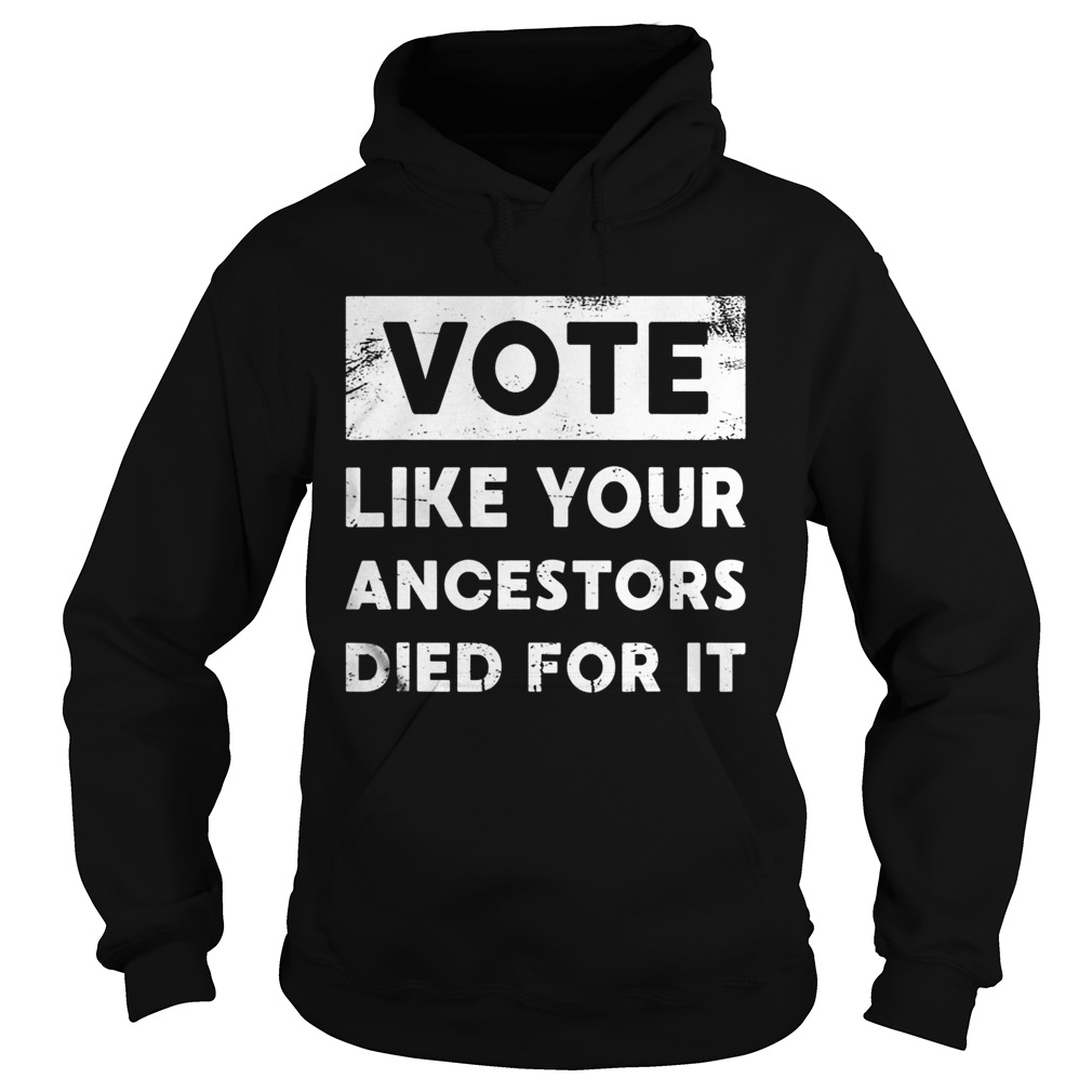 Vote Like Your Ancestors Died For ItBlack Voters Matter Hoodie