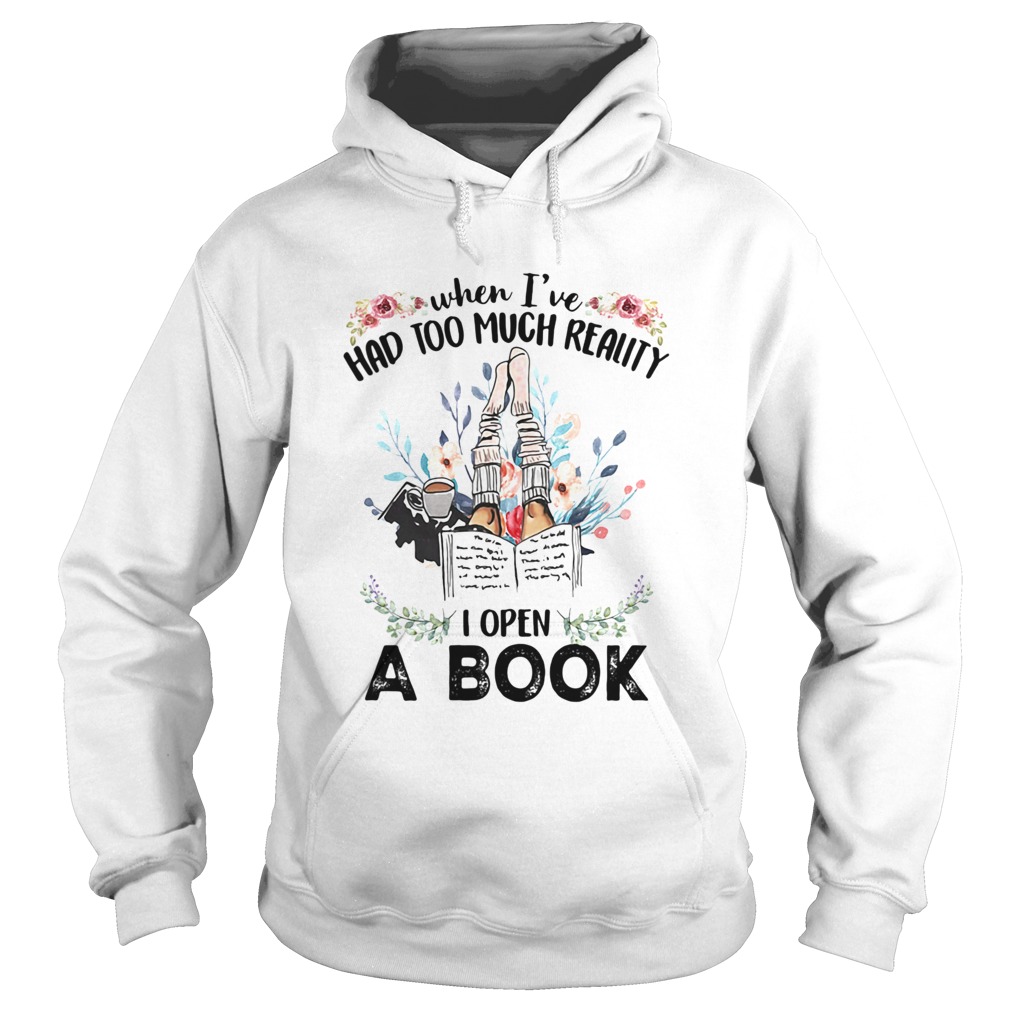 WHEN IVE HAD TOO MUCH REALITY I OPEN A BOOK FLOWER Hoodie