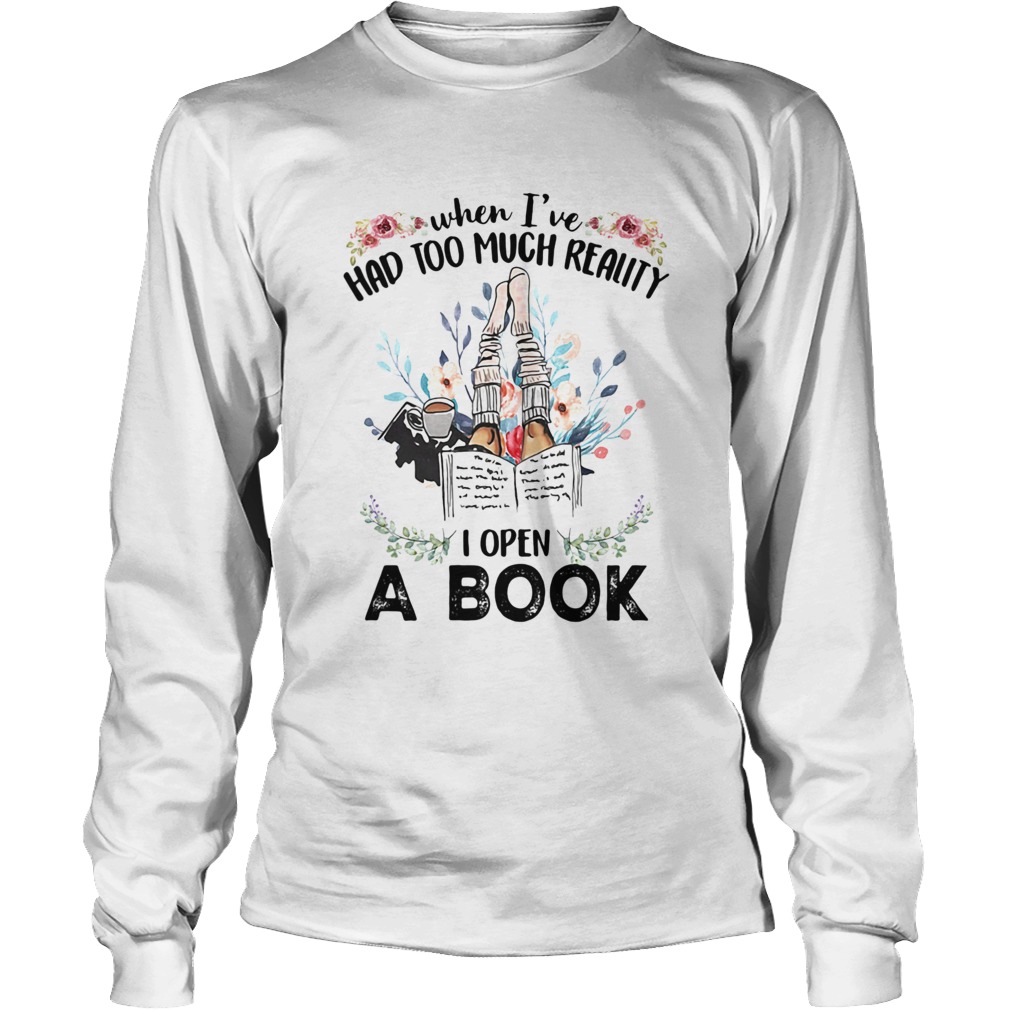 WHEN IVE HAD TOO MUCH REALITY I OPEN A BOOK FLOWER Long Sleeve