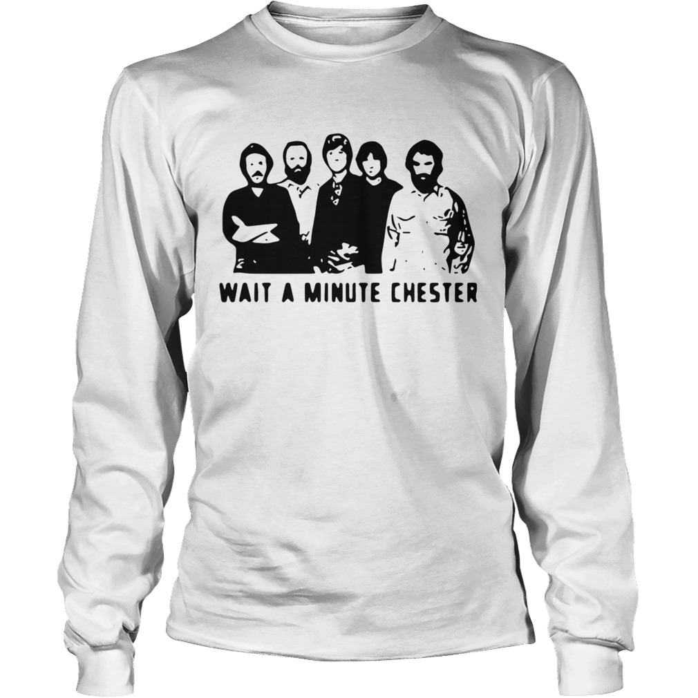 Wait A Minute Chester The Weight The Band Long Sleeve