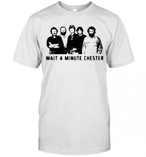 Wait A Minute Chester The Weight The Band T-Shirt