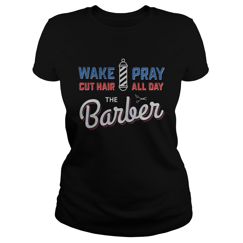 Wake Pray Cut Hair All Day The Barber Classic Ladies