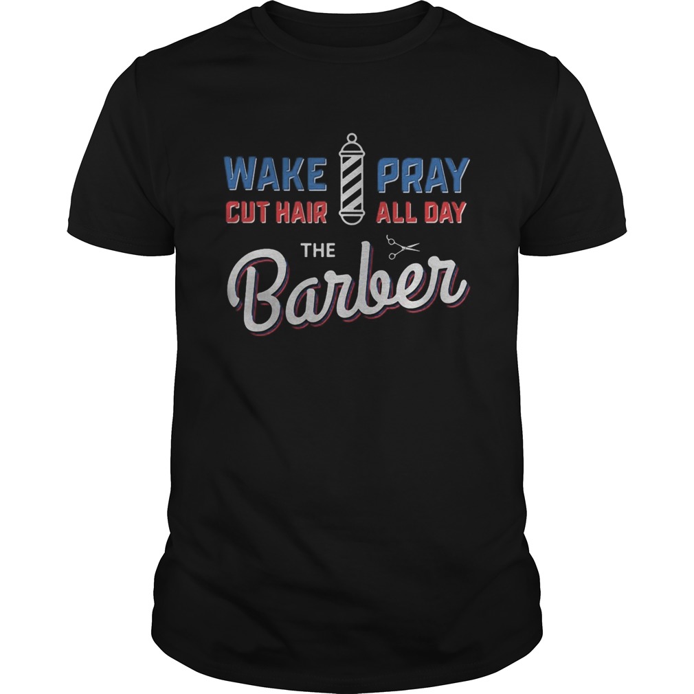 Wake Pray Cut Hair All Day The Barber shirt