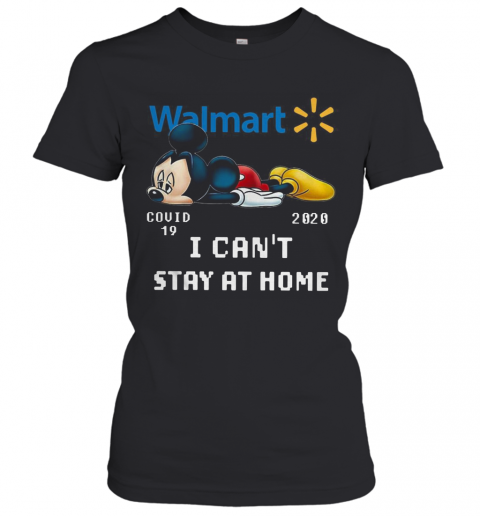 Walmart Mickey Mouse Covid 19 2020 I Cant Stay At Home T-Shirt Classic Women's T-shirt