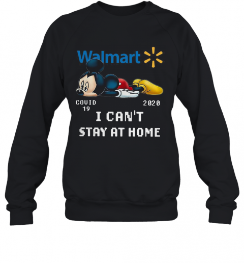 Walmart Mickey Mouse Covid 19 2020 I Cant Stay At Home T-Shirt Unisex Sweatshirt
