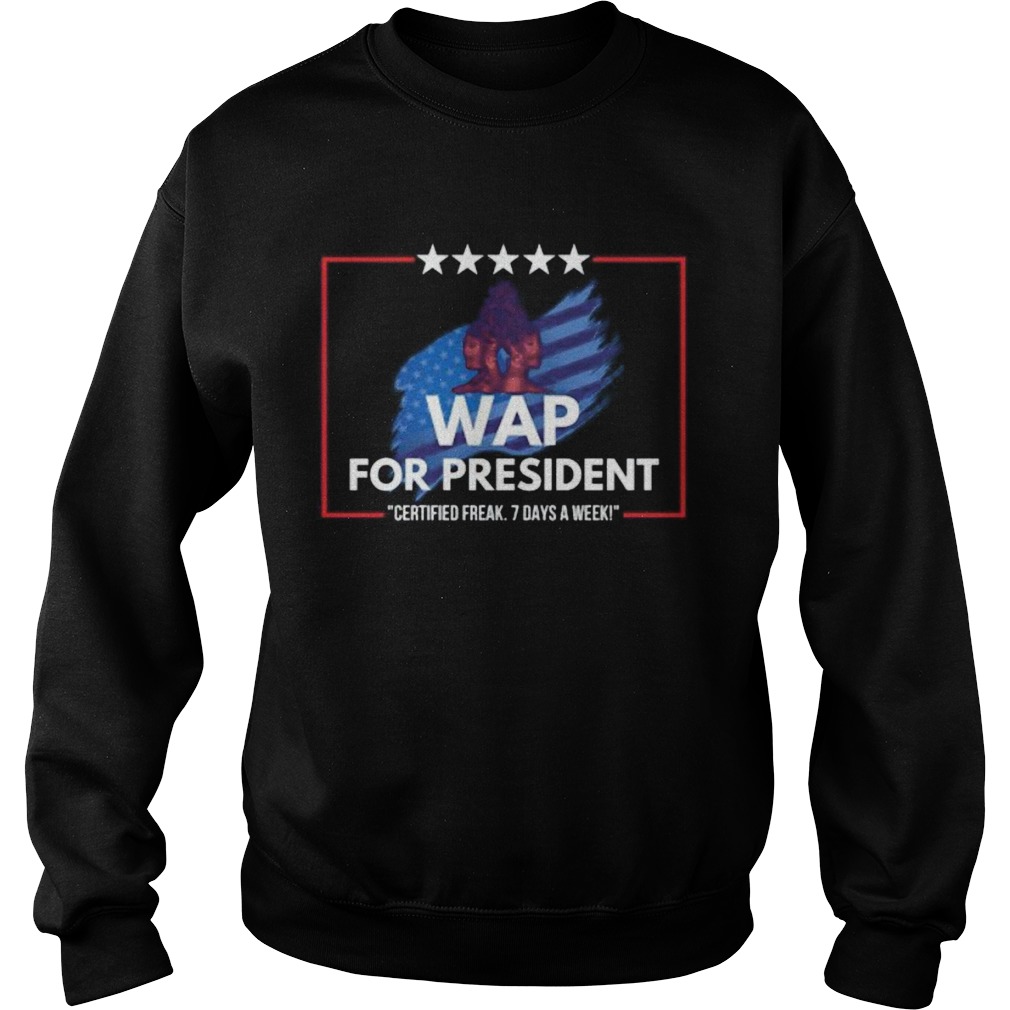Wap for president certified 7 days a week Sweatshirt