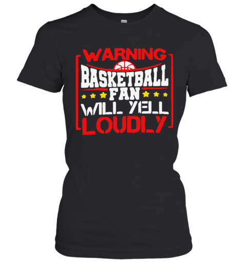 Warning Basketball Fan Will Yell Loudly Stars T-Shirt Classic Women's T-shirt