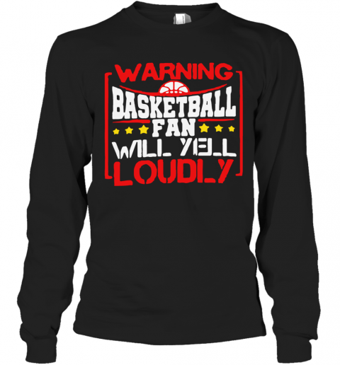 Warning Basketball Fan Will Yell Loudly Stars T-Shirt Long Sleeved T-shirt 