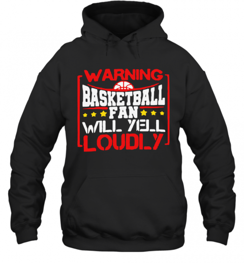 Warning Basketball Fan Will Yell Loudly Stars T-Shirt Unisex Hoodie