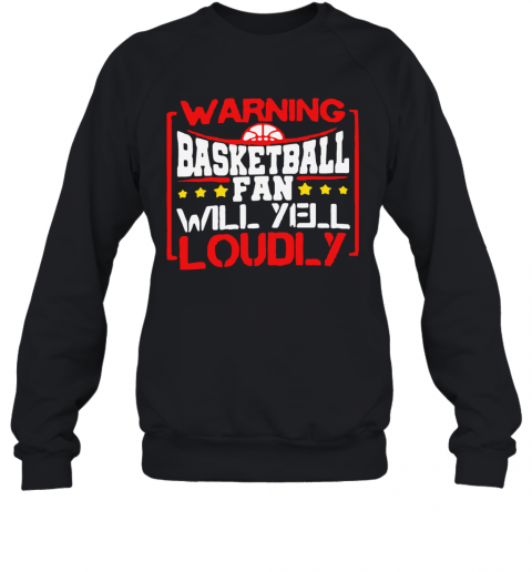 Warning Basketball Fan Will Yell Loudly Stars T-Shirt Unisex Sweatshirt