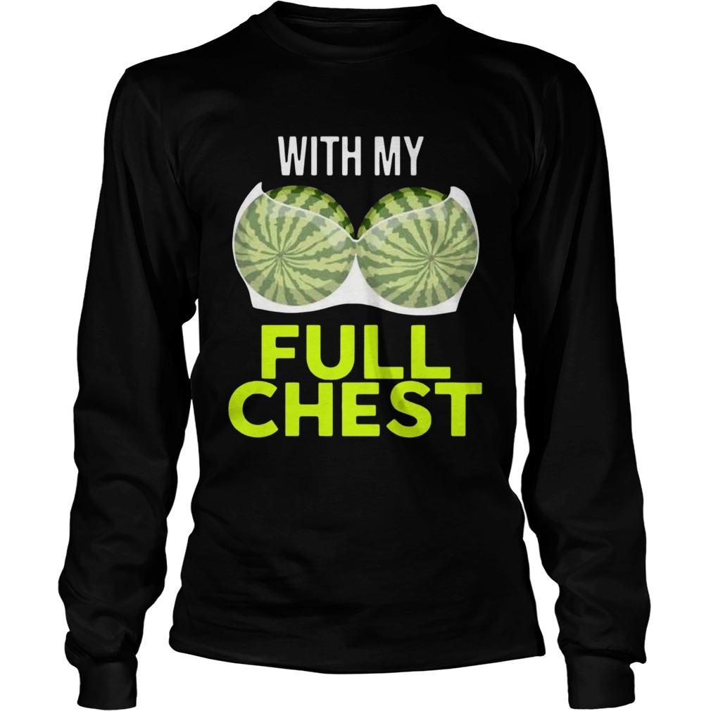 Watermelon With My Full Chest Long Sleeve