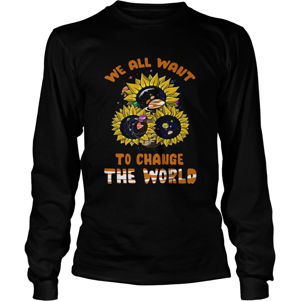 We All Want To Change The World Long Sleeve