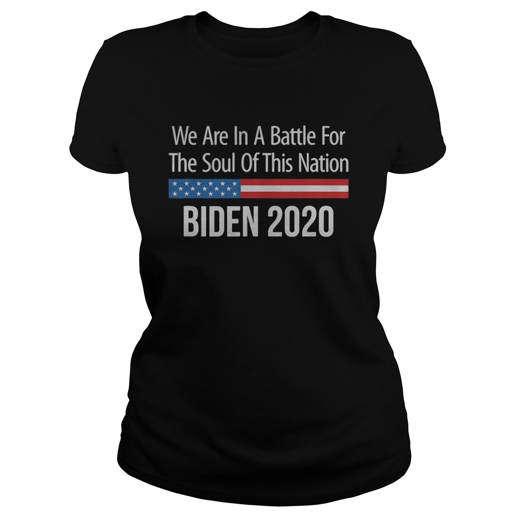 We are in a battle for the soul of this nation joe biden 2020 Classic Ladies