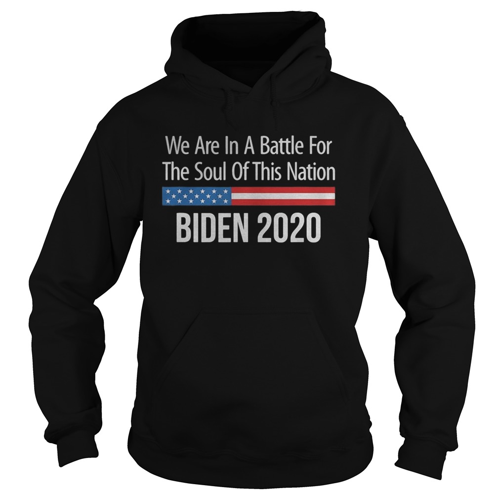 We are in a battle for the soul of this nation joe biden 2020 Hoodie