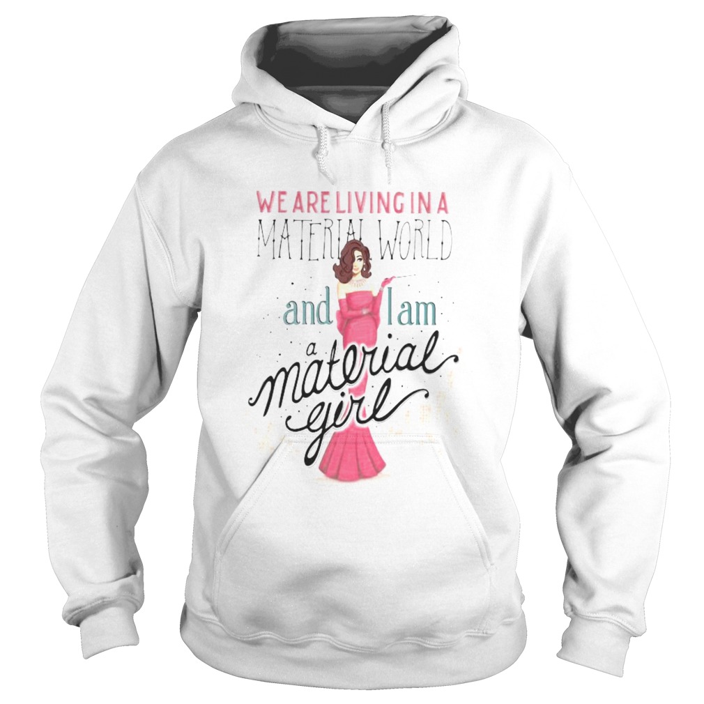 We are living in a material world and i am a material girl Hoodie