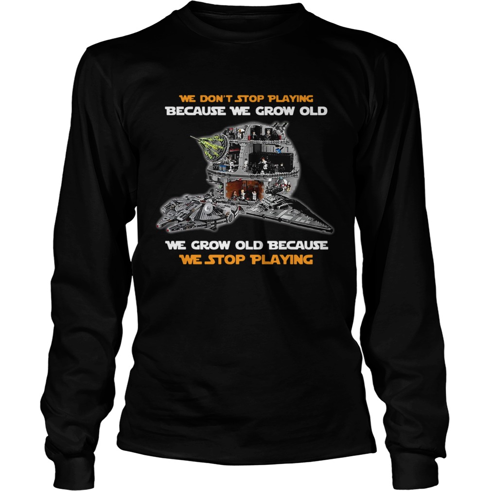 We dont stop playing because we grow old we grow old because we stop playing Long Sleeve