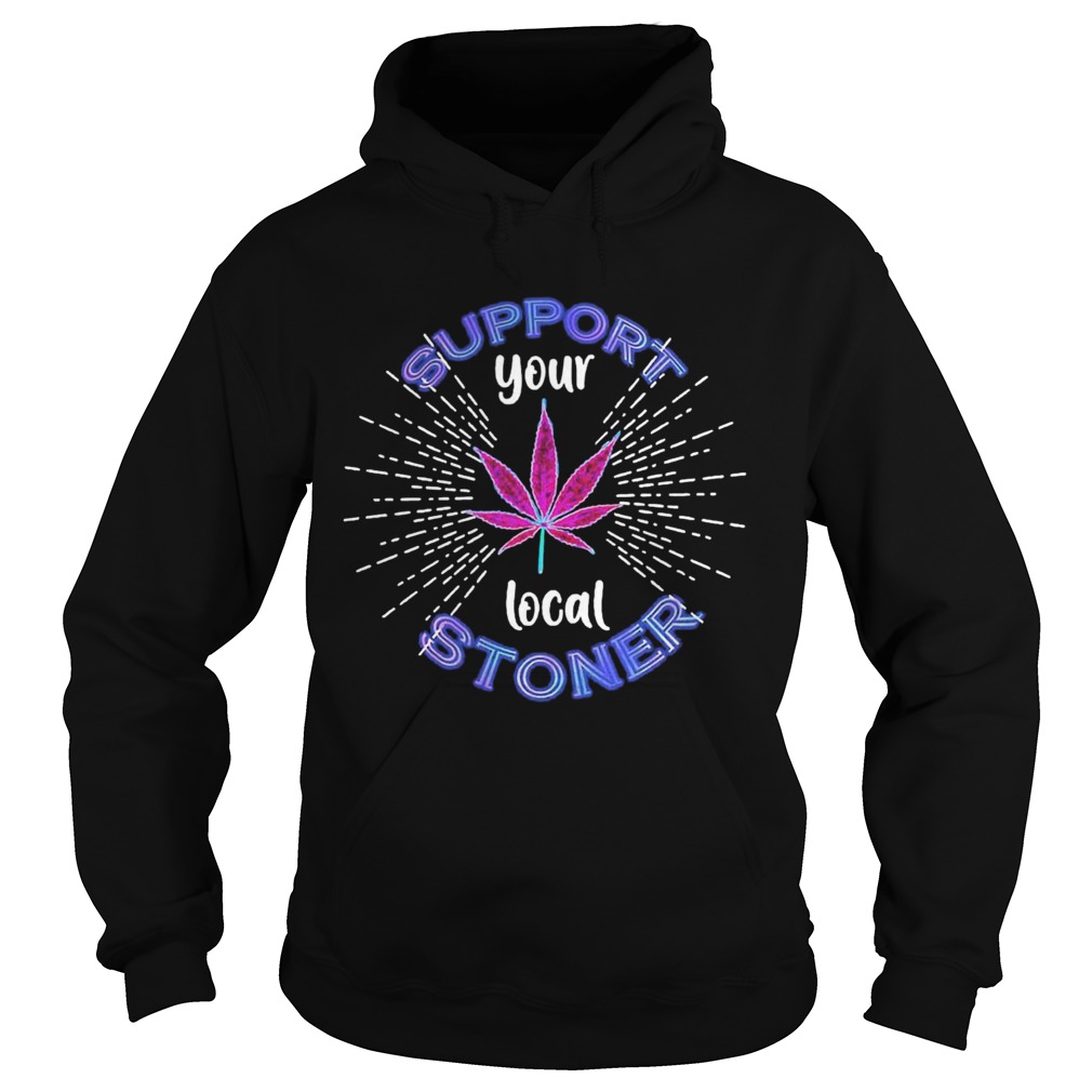Weed Support Your Local Stoner Pride Hoodie