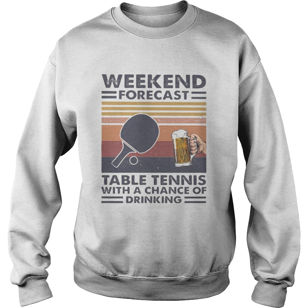 Weekend forecast table tennis with a chance of drinking vintage retro Sweatshirt